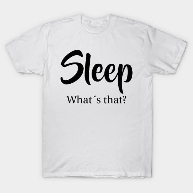 Sleep what´s that Funny Mothersday parenting Gift T-Shirt by MrTeee